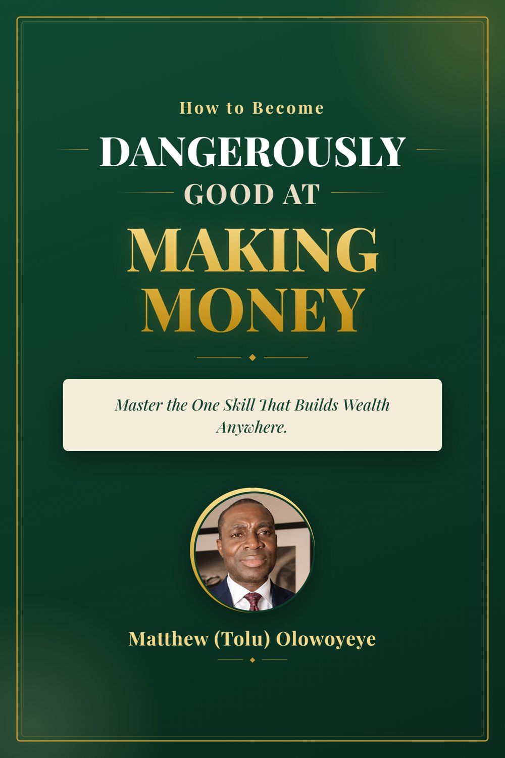 How to Become Dangerously Good at Making Money, new book by Matthew (Tolu) Olowoyeye