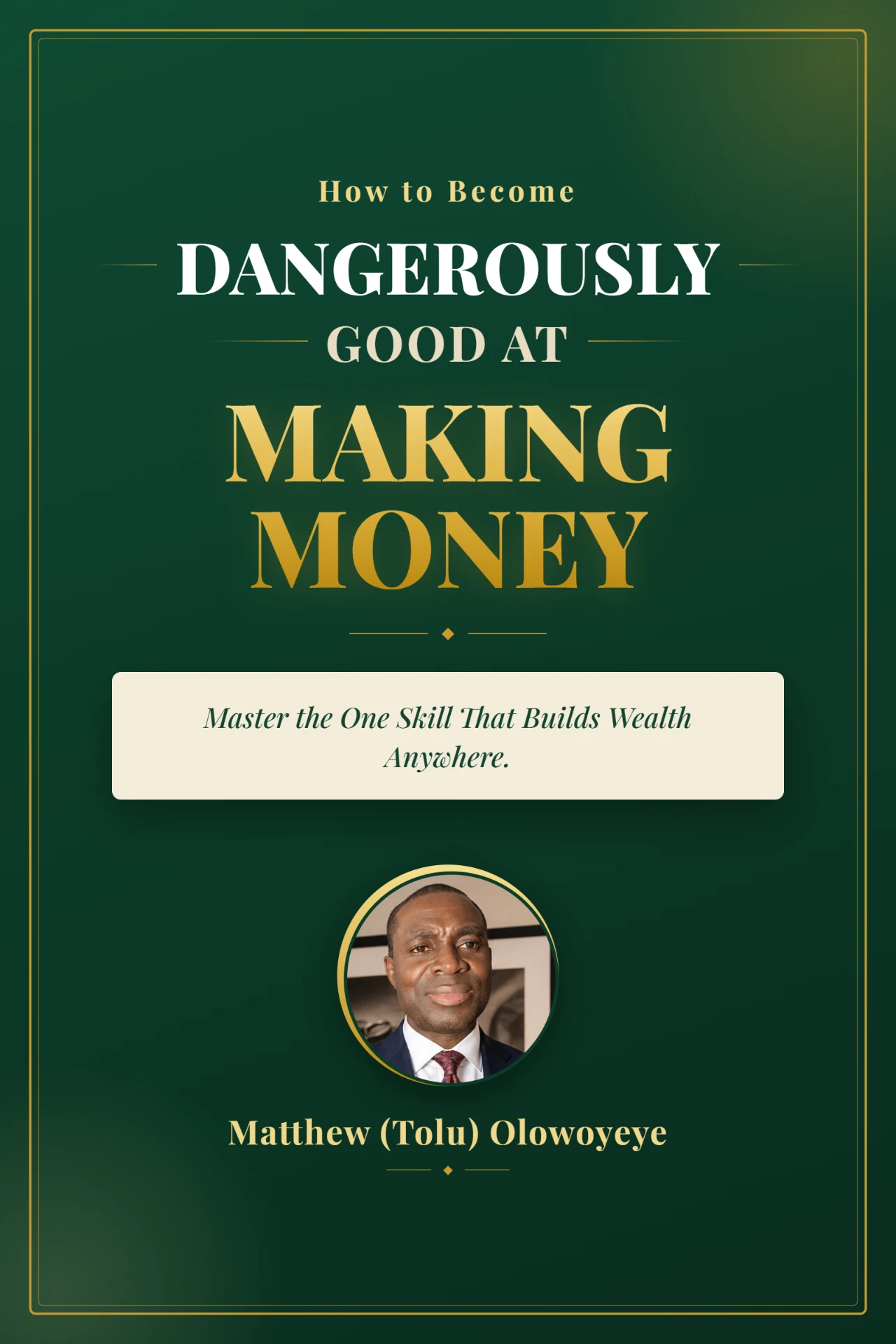 How to Become Dangerously Good at Making Money — book cover by Matthew (Tolu) Olowoyeye